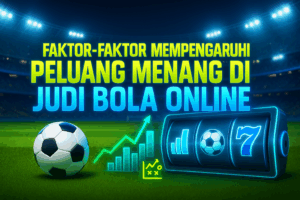 Faktor-Faktor Mempengaruhi Peluang Menang di Judi Bola Online